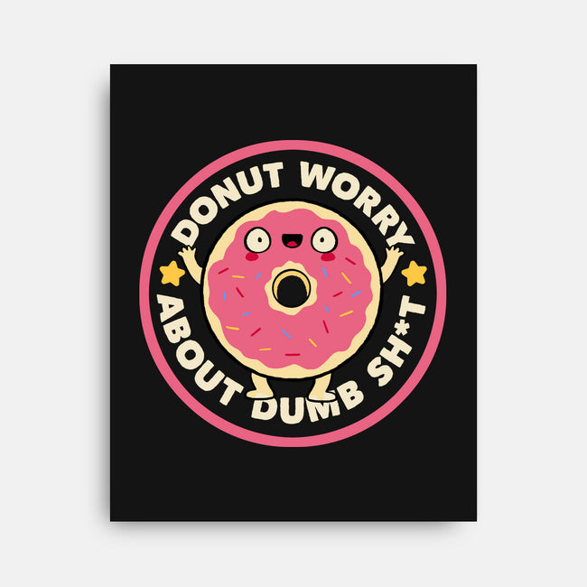 Donut Worry About Dumb Shit-None-Stretched-Canvas-tobefonseca