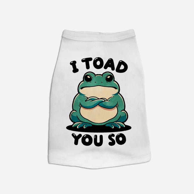 I Toad You So-Dog-Basic-Pet Tank-fanfreak1