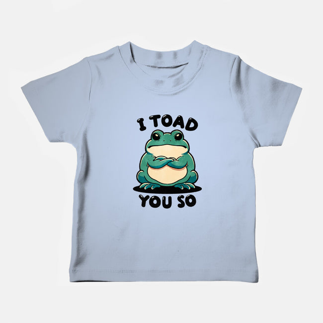 I Toad You So-Baby-Basic-Tee-fanfreak1