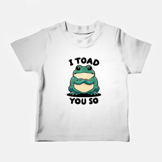 I Toad You So-Baby-Basic-Tee-fanfreak1