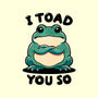 I Toad You So-None-Glossy-Sticker-fanfreak1