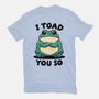 I Toad You So-Womens-Fitted-Tee-fanfreak1