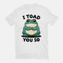 I Toad You So-Unisex-Basic-Tee-fanfreak1