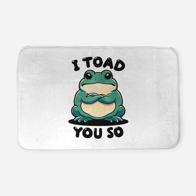 I Toad You So-None-Memory Foam-Bath Mat-fanfreak1