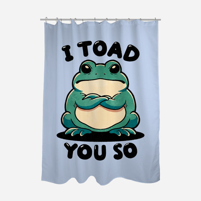 I Toad You So-None-Polyester-Shower Curtain-fanfreak1