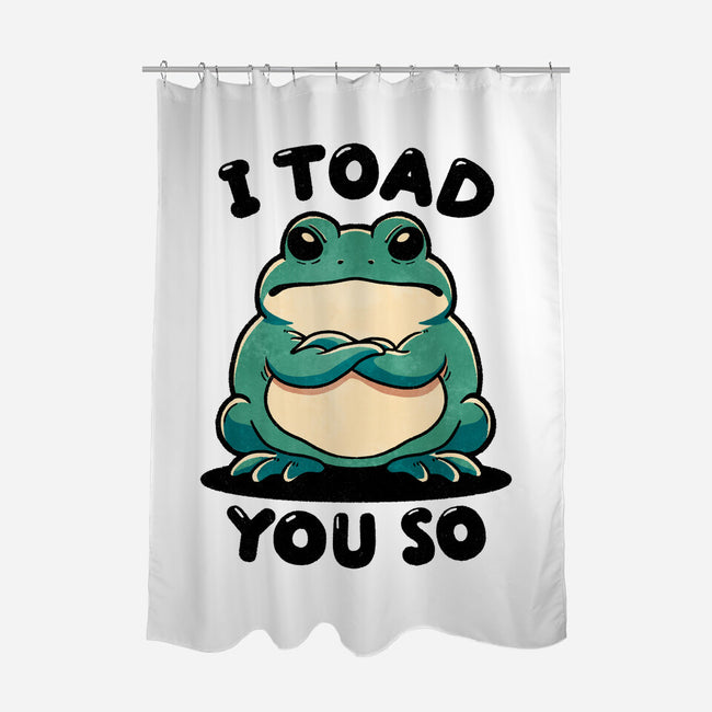 I Toad You So-None-Polyester-Shower Curtain-fanfreak1