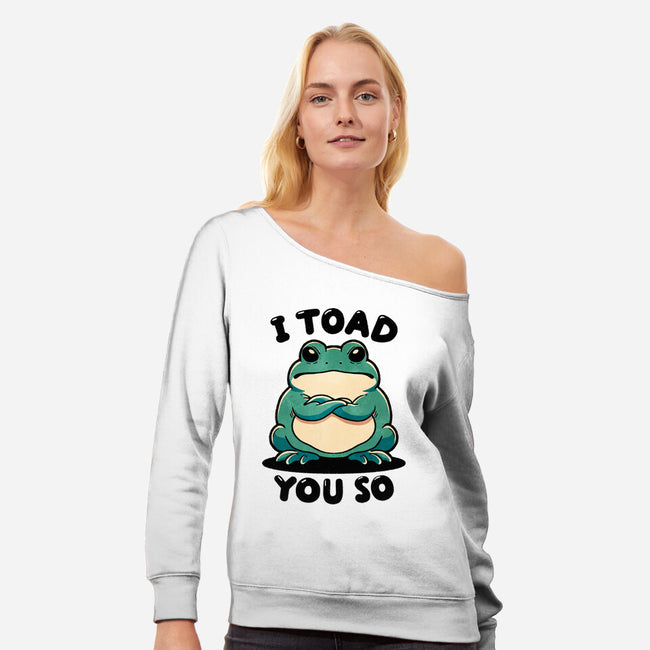 I Toad You So-Womens-Off Shoulder-Sweatshirt-fanfreak1