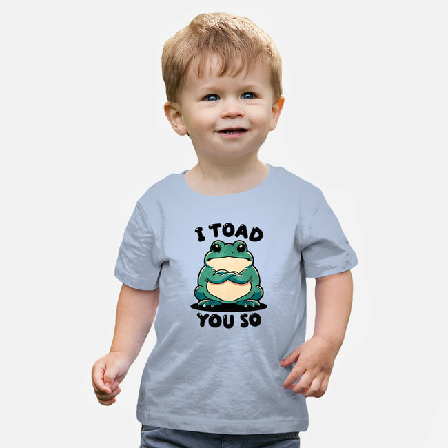 I Toad You So-Baby-Basic-Tee-fanfreak1