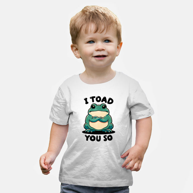 I Toad You So-Baby-Basic-Tee-fanfreak1