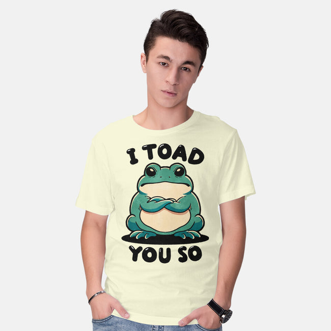 I Toad You So-Mens-Basic-Tee-fanfreak1