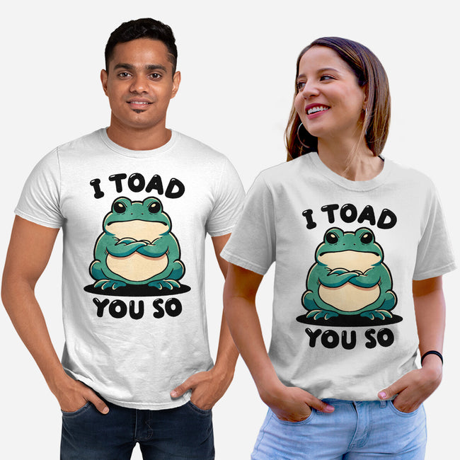 I Toad You So-Unisex-Basic-Tee-fanfreak1