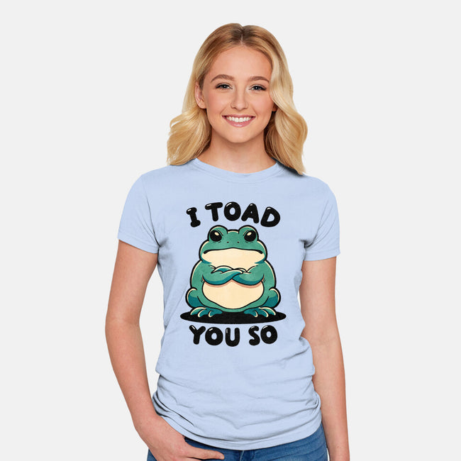 I Toad You So-Womens-Fitted-Tee-fanfreak1