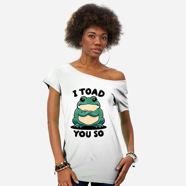 I Toad You So-Womens-Off Shoulder-Tee-fanfreak1