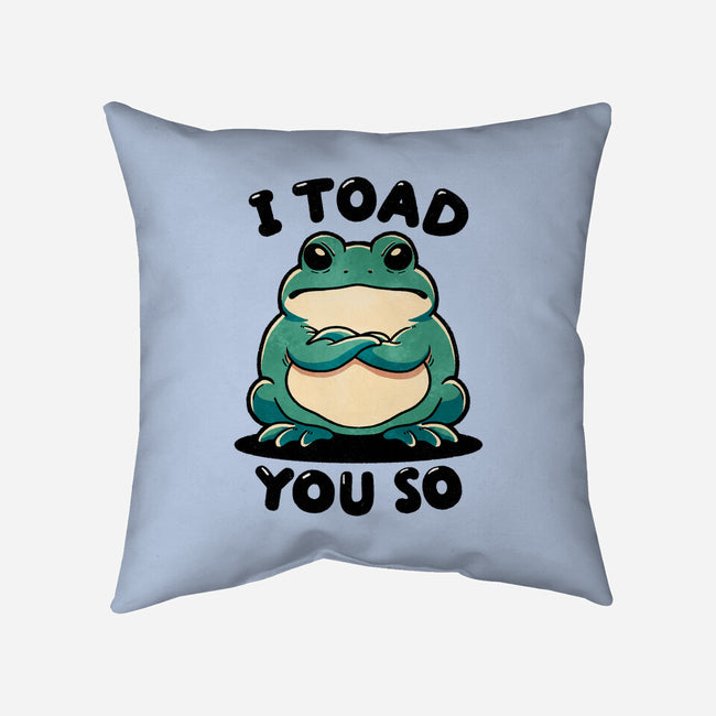 I Toad You So-None-Removable Cover-Throw Pillow-fanfreak1