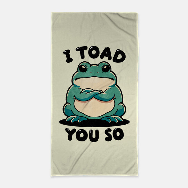 I Toad You So-None-Beach-Towel-fanfreak1