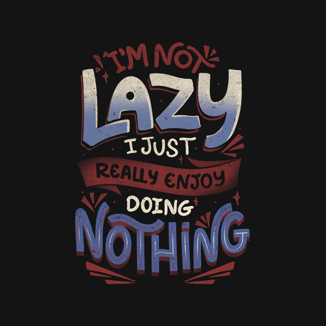 I'm Not Lazy-None-Stretched-Canvas-tobefonseca