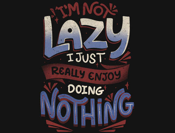 I'm Not Lazy