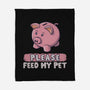 Please Feed My Pet-None-Fleece-Blanket-NMdesign