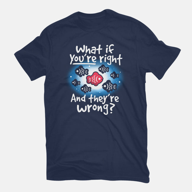 What If You're Right-Mens-Basic-Tee-NemiMakeit