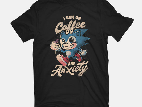 I Run On Coffee And Anxiety