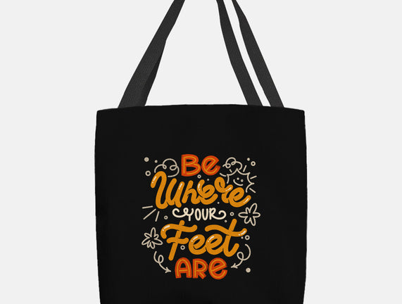 Be Where Your Feet Are