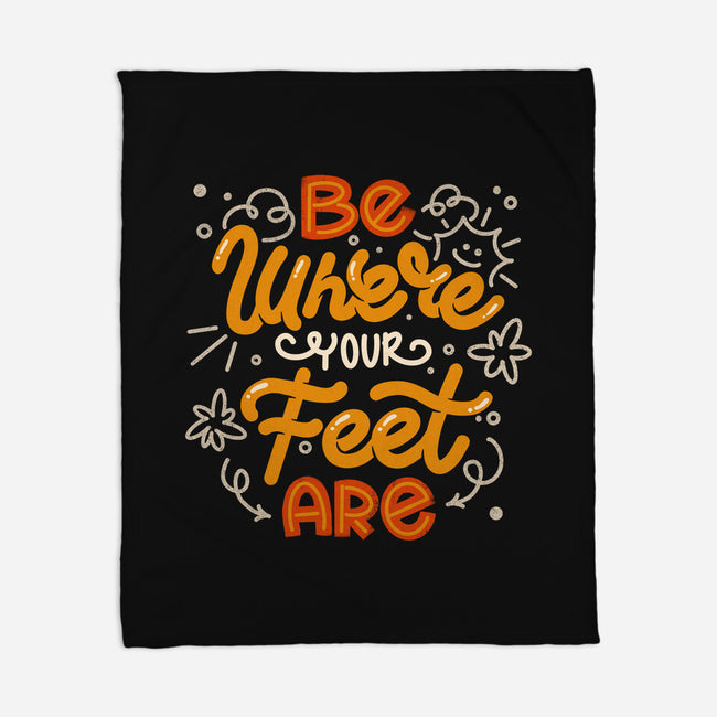 Be Where Your Feet Are-None-Fleece-Blanket-tobefonseca