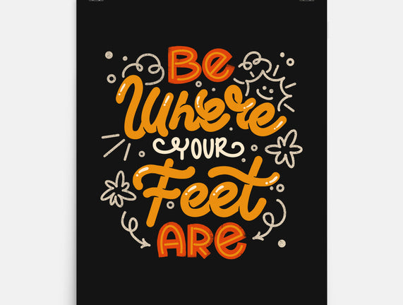 Be Where Your Feet Are