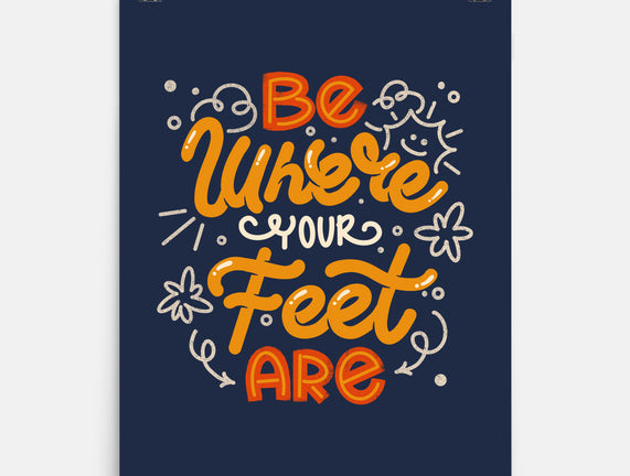 Be Where Your Feet Are