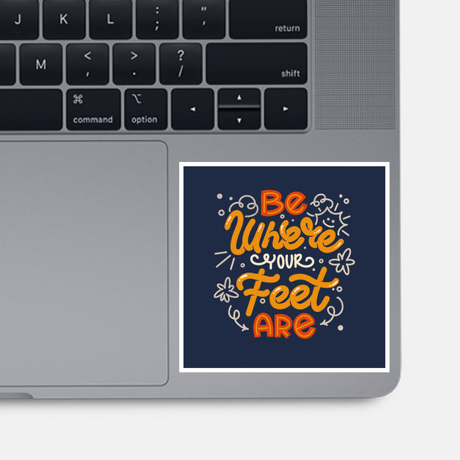 Be Where Your Feet Are-None-Glossy-Sticker-tobefonseca