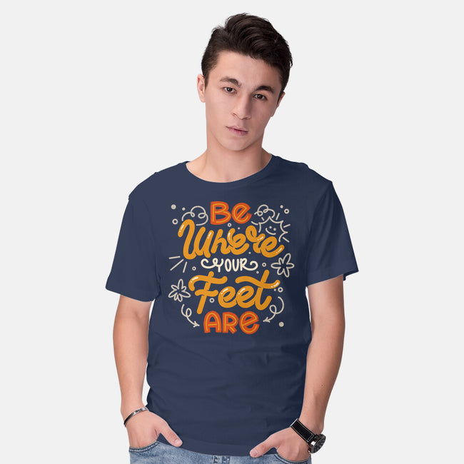 Be Where Your Feet Are-Mens-Basic-Tee-tobefonseca