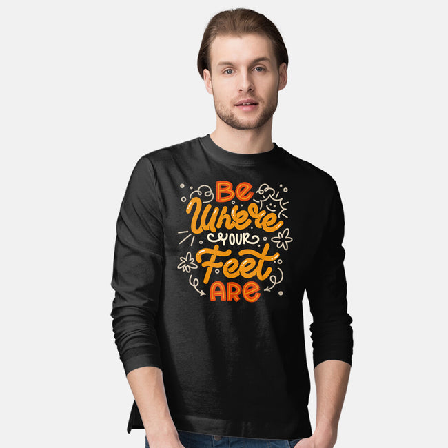 Be Where Your Feet Are-Mens-Long Sleeved-Tee-tobefonseca