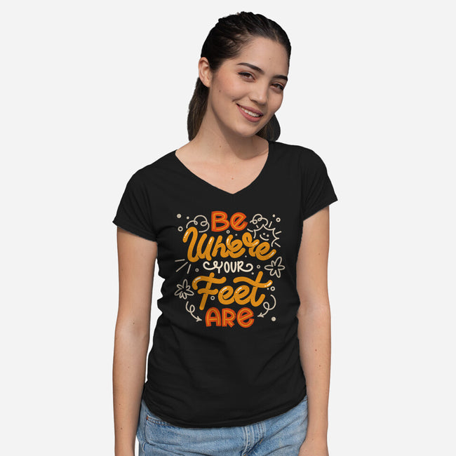 Be Where Your Feet Are-Womens-V-Neck-Tee-tobefonseca