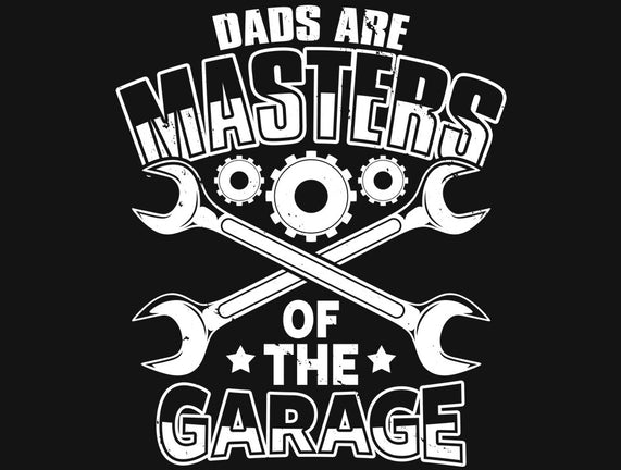 Dads Are Masters Of The Garage