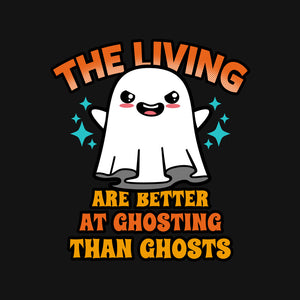 The Living Are Better At Ghosting