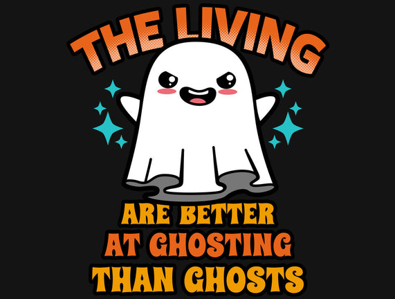 The Living Are Better At Ghosting