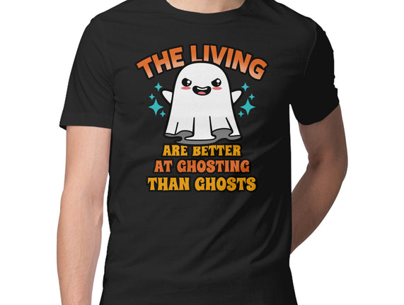 The Living Are Better At Ghosting