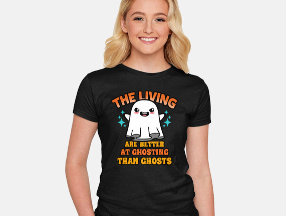 The Living Are Better At Ghosting