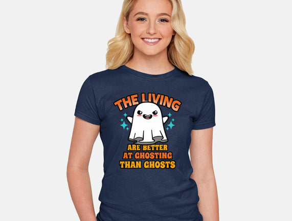 The Living Are Better At Ghosting