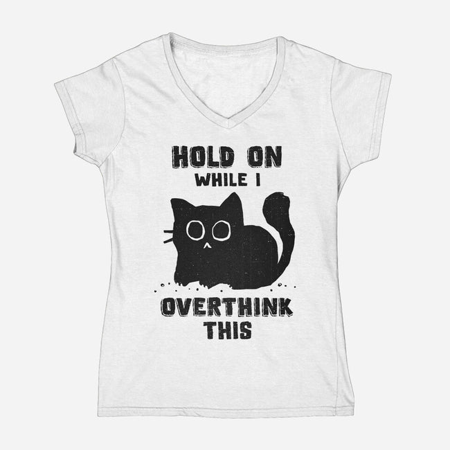 Hold On While I Overthink This-Womens-V-Neck-Tee-kg07