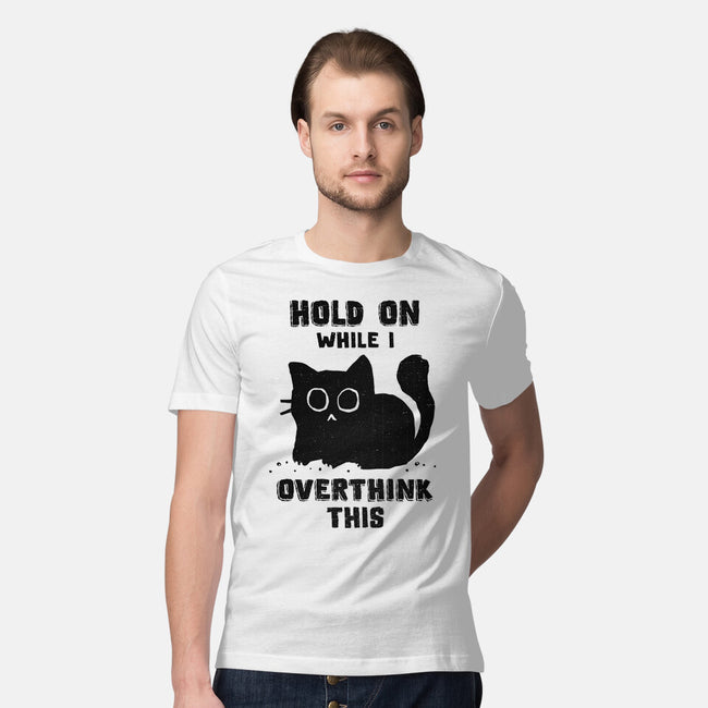 Hold On While I Overthink This-Mens-Premium-Tee-kg07