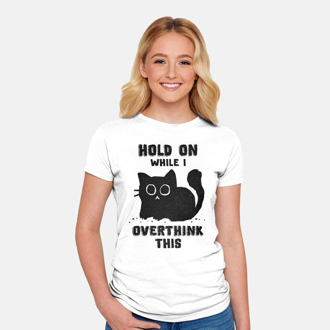 Hold On While I Overthink This-Womens-Fitted-Tee-kg07