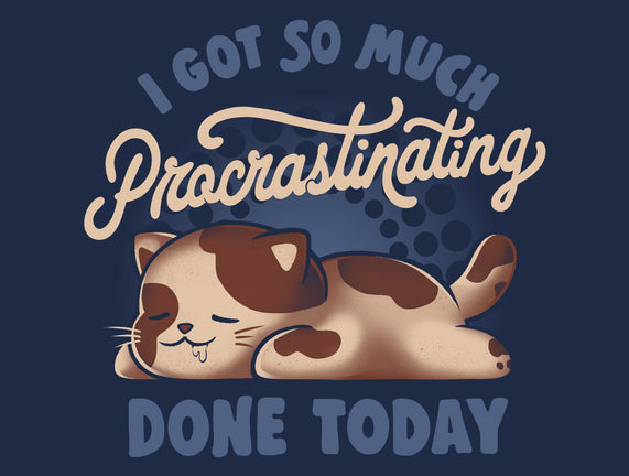 So Much Procrastinating Done