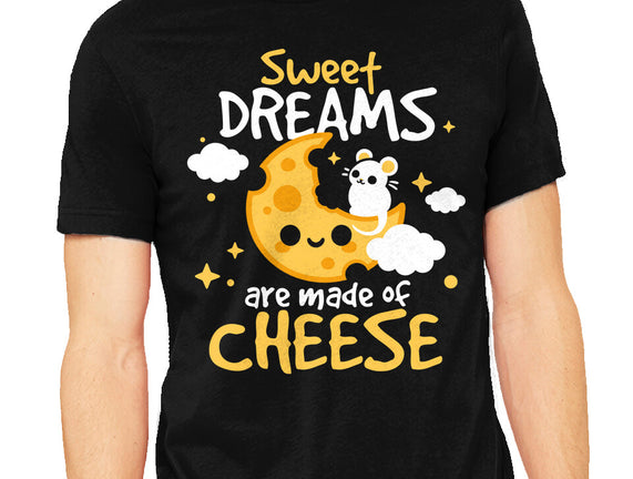 Sweet Dreams Are Made Of Cheese