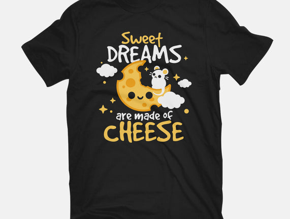 Sweet Dreams Are Made Of Cheese