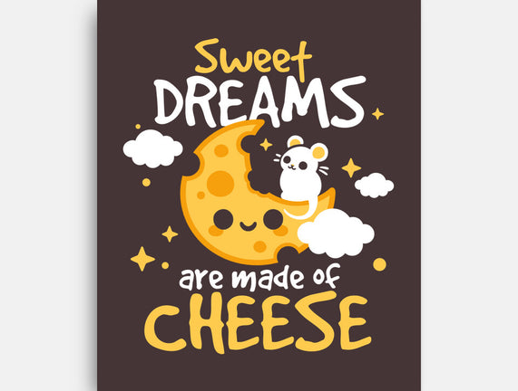 Sweet Dreams Are Made Of Cheese