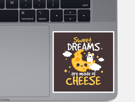 Sweet Dreams Are Made Of Cheese