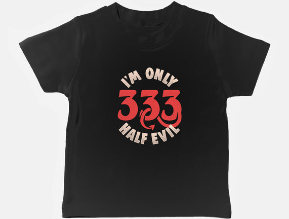 I'm Only 333 Half Evil