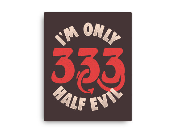 I'm Only 333 Half Evil