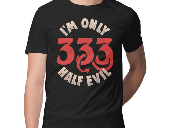 I'm Only 333 Half Evil