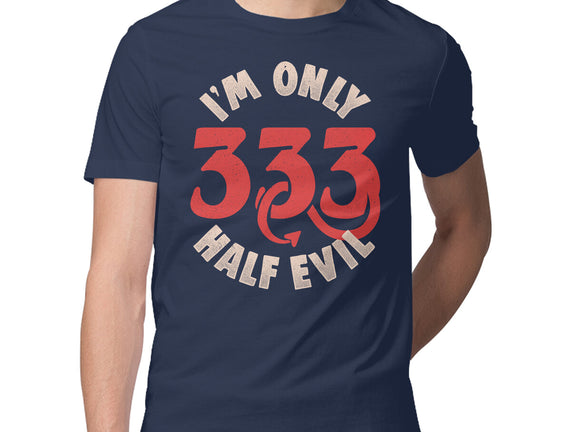 I'm Only 333 Half Evil